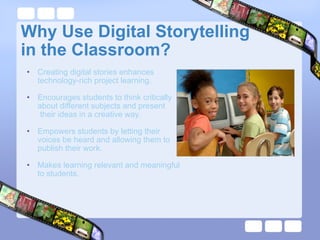 Why Use Digital Storytelling  in the Classroom? <ul><ul><li>Creating digital stories enhances technology-rich project lear...