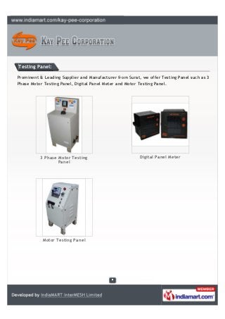 Testing Panel:

Our range of products include Testing Panel such as 3 Phase Motor Testing Panel, Digital
Panel Meter and Motor Testing Panel.




          3 Phase Motor Testing                         Digital Panel Meter
                  Panel




           Motor Testing Panel
 