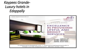 Kaypees Grande-
Luxury hotels in
Edappally
 