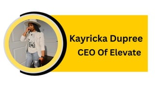Kayricka Dupree
CEO Of Elevate
 