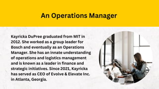 An Operations Manager
Kayricka DuPree graduated from MIT in
2012. She worked as a group leader for
Bosch and eventually as...