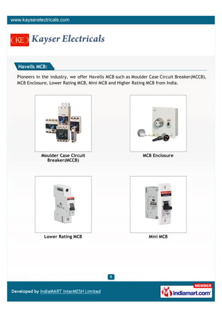 Havells MCB:

Pioneers in the industry, we offer Havells MCB such as Moulder Case Circuit Breaker(MCCB),
MCB Enclosure, Lo...