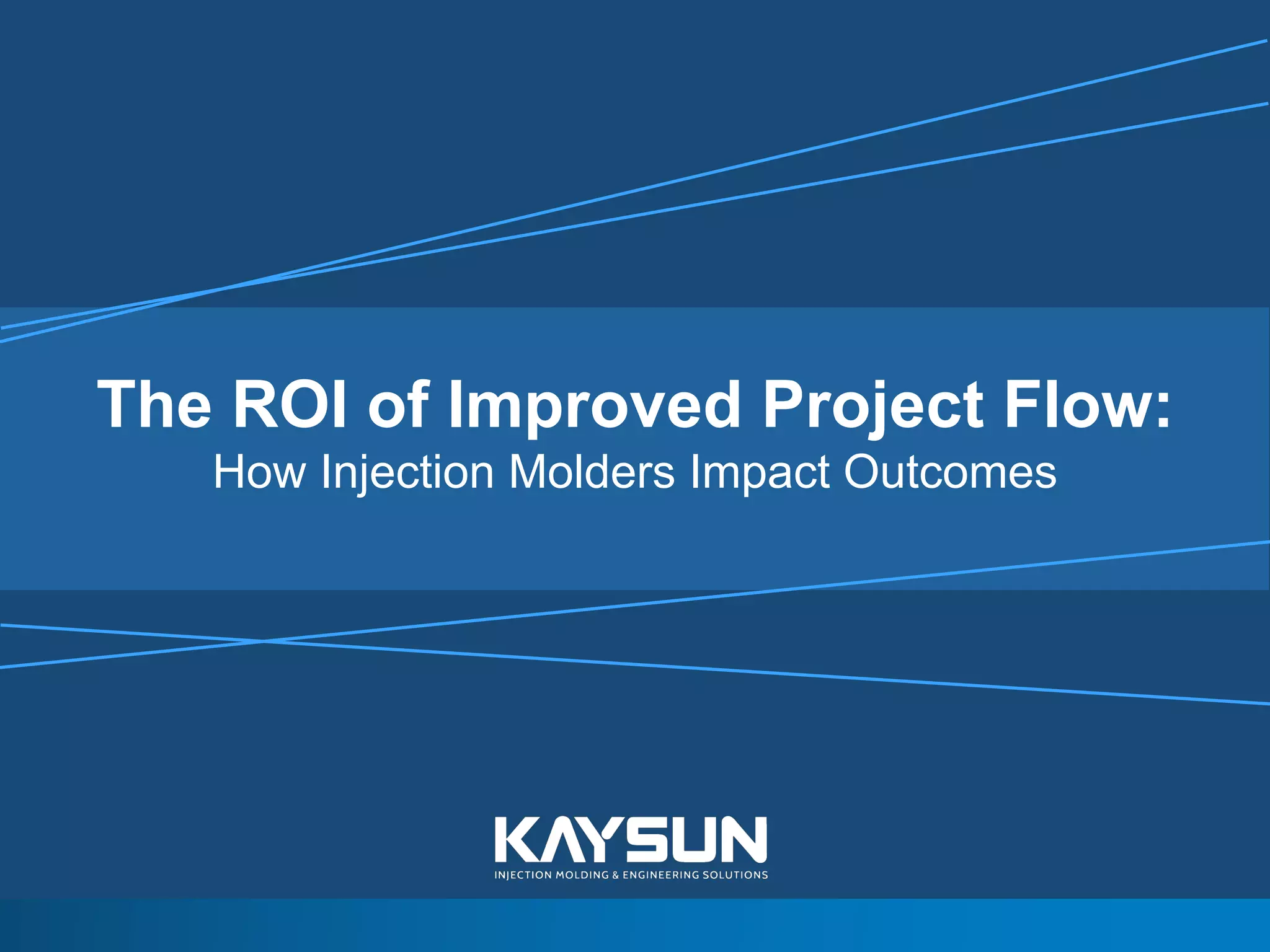 The ROI of Improved Project Flow: How Injection Molders Impact Outcomes ...