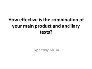 How effective is the combination of
your main product and ancillary
texts?

By Kenny Musa

 