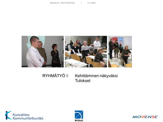 MIKKELIN I KÄYTTÄJÄTORI      I   2.4.2009




RYHMÄTYÖ I:                  Kehittäminen näkyväksi
                             Tulokset
 