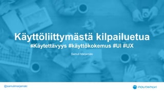 0
0
Käyttöliittymästä kilpailuetua
#Käytettävyys #käyttökokemus #UI #UX
Samuli Marjamäki
@samulimarjamaki
 