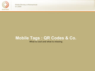 Mobile Tags : QR Codes & Co. What is cool and what is missing 