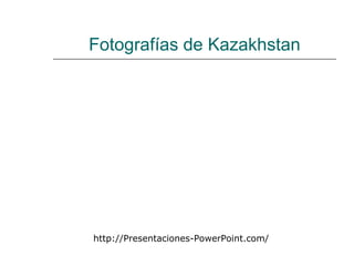 Fotografías de Kazakhstan http://Presentaciones-PowerPoint.com/ 