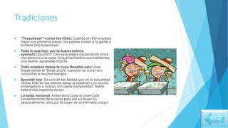 Tradiciones
 “Tusaukeser”-cortar los hilos: Cuando el niño empieza
hacer sus primeros pasos, los padres invitan a la gente a
la fiesta (toi) tusaukeser
 Todo lo que hay- por la buena noticia
syuinshí:¡Syuinshí! Con esta alegre exclamación entra
una persona a la casa, la que ha traído a sus habitantes
una buena, agradable noticia.
 Todo empieza desde la cuna Bessiké salú:Unas
líneas desde el “Besik zhyrý” (canción de cuna) son
conocidas a muchos kazajos.
 Syundet toyí: Es una de las fiestas que en la actualidad
(sobre todo en los últimos años) la celebran con mucha
envergadura e incluso con cierta pomposidad. Sobre
todo en las regiones de sur.
 La boda nacional: Antes de la boda el joven pide
consentimiento de la novia para ser su mujer no
personalmente, sino por la mujer de su hermano mayor.
Volver
 