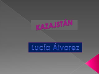 KAZAJSTÁN Lucía Álvarez 