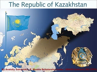 The Republic of Kazakhstan




By Anatoliy Solnyshkin, E. Muskie Scholarship holder, UMASS-Amherst, MA CPPA
 