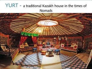 YURT -   a traditional Kazakh house in the times of
                    Nomads
 