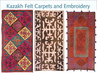 Kazakh Felt Carpets and Embroidery
 