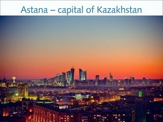 Astana – capital of Kazakhstan
Ak Orda Presidential Residence
 
