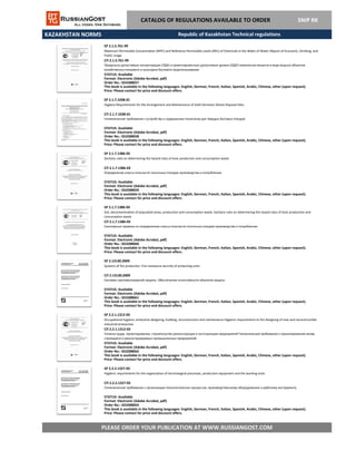 KAZAKHSTAN NORMS
CATALOG OF REGULATIONS AVAILABLE TO ORDER SNiP RK
SP 2.1.7.1038-01
Hygiene Requirements for the Arrangement and Maintenance of Solid Domestic Waste Disposal Sites
СП 2.1.7.1038-01
Гигиенические требования к устройству и содержанию полигонов для твердых бытовых отходов
STATUS: Available
Format: Electronic (Adobe Acrobat, pdf)
Order No.: GS3288658
This book is available in the following languages: English, German, French, Italian, Spanish, Arabic, Chinese, other (upon request).
Price: Please contact for price and discount offers.
SP 2.1.5.761-99
Maximum Permissible Concentration (MPC) and Reference Permissible Levels (RPL) of Chemicals in the Water of Water Objects of Economic, Drinking, and
Public Usage
СП 2.1.5.761-99
Предельно допустимые концентрации (ПДК) и ориентировочные допустимые уровни (ОДУ) химических веществ в воде водных объектов
хозяйственно-питьевого и культурно-бытового водопользования
STATUS: Available
Format: Electronic (Adobe Acrobat, pdf)
Order No.: GS3288657
This book is available in the following languages: English, German, French, Italian, Spanish, Arabic, Chinese, other (upon request).
Price: Please contact for price and discount offers.
Republic of Kazakhstan Technical regulations
SP 2.1.7.1386-03
Sanitary rules on determining the hazard class of toxic production and consumption waste
СП 2.1.7.1386-03
Определение класса опасности токсичных отходов производства и потребления
STATUS: Available
Format: Electronic (Adobe Acrobat, pdf)
Order No.: GS3288659
This book is available in the following languages: English, German, French, Italian, Spanish, Arabic, Chinese, other (upon request).
Price: Please contact for price and discount offers.
SP 2.1.7.1386-03
Soil, decontamination of populated areas, production and consumption waste. Sanitary rules on determining the hazard class of toxic production and
consumption waste
СП 2.1.7.1386-03
Санитарные правила по определению класса опасности токсичных отходов производства и потребления
STATUS: Available
Format: Electronic (Adobe Acrobat, pdf)
Order No.: GS3288660
This book is available in the following languages: English, German, French, Italian, Spanish, Arabic, Chinese, other (upon request).
Price: Please contact for price and discount offers.
SP 2.13130.2009
Systems of fire protection. Fire-resistance security of protecting units
СП 2.13130.2009
Системы противопожарной защиты. Обеспечение огнестойкости объектов защиты
STATUS: Available
Format: Electronic (Adobe Acrobat, pdf)
Order No.: GS3288661
This book is available in the following languages: English, German, French, Italian, Spanish, Arabic, Chinese, other (upon request).
Price: Please contact for price and discount offers.
SP 2.2.1.1312-03
Occupational hygiene, enterprise designing, building, reconstruction and maintenance Hygienic requirements to the designing of new and reconstructible
industrial enterprises
СП 2.2.1.1312-03
Гигиена труда. проектирование, строительство реконструкция и эксплуатация предприятий Гигиенические требования к проектированию вновь
строящихся и реконструируемых промышленных предприятий
STATUS: Available
Format: Electronic (Adobe Acrobat, pdf)
Order No.: GS3288662
This book is available in the following languages: English, German, French, Italian, Spanish, Arabic, Chinese, other (upon request).
Price: Please contact for price and discount offers.
SP 2.2.2.1327-03
Hygienic requirements for the organization of technological processes, production equipment and the working tools
СП 2.2.2.1327-03
PLEASE ORDER YOUR PUBLICATION AT WWW.RUSSIANGOST.COM
Гигиенические требования к организации технологических процессов, производственному оборудованию и рабочему инструменту
STATUS: Available
Format: Electronic (Adobe Acrobat, pdf)
This book is available in the following languages: English, German, French, Italian, Spanish, Arabic, Chinese, other (upon request).
Price: Please contact for price and discount offers.
Order No.: GS3288663
 