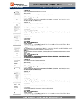 KAZAKHSTAN NORMS
CATALOG OF REGULATIONS AVAILABLE TO ORDER SNiP RK
SP 106.13330.2012
Livestock, poultry and animal-breeding buildings and facilities
СП 106.13330.2012
Животноводческие, птицеводческие и звероводческие здания и помещения.
STATUS: Available
Format: Electronic (Adobe Acrobat, pdf)
Order No.: GS3288601
This book is available in the following languages: English, German, French, Italian, Spanish, Arabic, Chinese, other (upon request).
Price: Please contact for price and discount offers.
SP 105.13330.2012
Buildings and premises for keeping and treating agricultural production
СП 105.13330.2012
Здания и помещения для хранения и переработки сельскохозяйственной продукции
STATUS: Available
Format: Electronic (Adobe Acrobat, pdf)
Order No.: GS3288600
This book is available in the following languages: English, German, French, Italian, Spanish, Arabic, Chinese, other (upon request).
Price: Please contact for price and discount offers.
Republic of Kazakhstan Technical regulations
SP 107.13330.2012
Greenhouses and hotbeds
СП 107.13330.2012
Теплицы и парники
STATUS: Available
Format: Electronic (Adobe Acrobat, pdf)
Order No.: GS3288602
This book is available in the following languages: English, German, French, Italian, Spanish, Arabic, Chinese, other (upon request).
Price: Please contact for price and discount offers.
SP 107-34-96
Code of building regulations for trunk gas pipelines. Code of regulations for the construction of the line section of gas pipelines. Ballasting and securing of
gas pipelines to design reference mark. Code of the regulations on construction of trunk gas pi
СП 107-34-96
Свод правил. Сооружения магистральных газопроводов. Балластировка, обеспечение устойчивости положения газопроводов на проектных
отметках
STATUS: Available
Format: Electronic (Adobe Acrobat, pdf)
Order No.: GS3288603
This book is available in the following languages: English, German, French, Italian, Spanish, Arabic, Chinese, other (upon request).
Price: Please contact for price and discount offers.
SP 108.13330.2012
Plants, buildings and constructions of storage and grain processing
СП 108.13330.2012
Предприятия, здания и сооружения по хранению и переработке зерна
STATUS: Available
Format: Electronic (Adobe Acrobat, pdf)
Order No.: GS3288604
This book is available in the following languages: English, German, French, Italian, Spanish, Arabic, Chinese, other (upon request).
Price: Please contact for price and discount offers.
SP 109.13330.2012
Cold storage units
СП 109.13330.2012
Холодильники
STATUS: Available
Format: Electronic (Adobe Acrobat, pdf)
Order No.: GS3288605
This book is available in the following languages: English, German, French, Italian, Spanish, Arabic, Chinese, other (upon request).
Price: Please contact for price and discount offers.
SP 11.13130.2009
Location of fire service divisions. Procedure and methods of determination
СП 11.13130.2009
PLEASE ORDER YOUR PUBLICATION AT WWW.RUSSIANGOST.COM
Места дислокации подразделений пожарной охраны. Порядок и методика определения
STATUS: Available
Format: Electronic (Adobe Acrobat, pdf)
This book is available in the following languages: English, German, French, Italian, Spanish, Arabic, Chinese, other (upon request).
Price: Please contact for price and discount offers.
Order No.: GS3288606
 