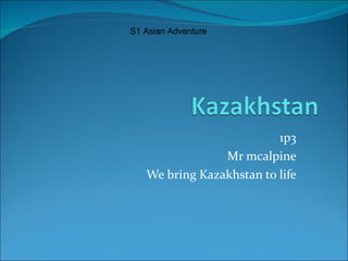 1p3 Mr mcalpine We bring Kazakhstan to life S1 Asian Adventure 