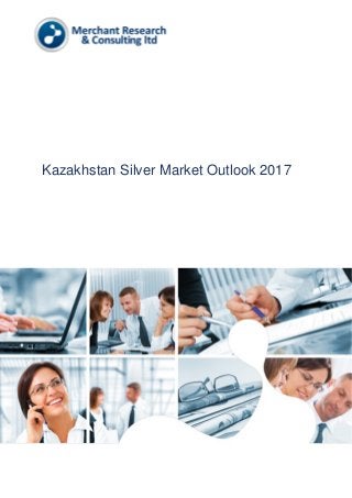 Kazakhstan Silver Market Outlook 2017
 