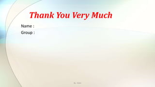 Name :
Group :
Thank You Very Much
By : Mahi
 