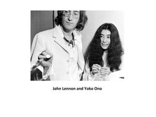 John Lennon and Yoko Ono
 