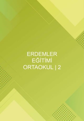 ERDEMLER
EĞİTİMİ
ORTAOKUL | 2
 
