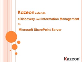 Kazeon   extends eDiscovery  and  Information Management  to Microsoft SharePoint Server 