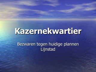 Kazernekwartier Bezwaren tegen huidige plannen Lijnstad 