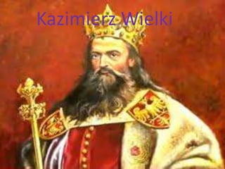 Kazimierz Wielki
Kazimierz Wielki

 
