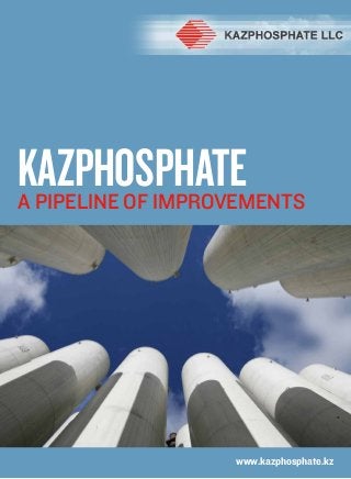 Kazphosphate
A pipeline of improvements




                   www.kazphosphate.kz
 