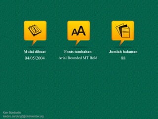 Kawi Boedisetio
telebiro.bandung0@clubmember.org
Mulai dibuat
04/05/2004
Fonts tambahan
Arial Rounded MT Bold
Jumlah halaman
88
 