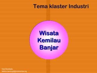 Kawi Boedisetio
telebiro.bandung0@clubmember.org
Tema klaster Industri
Wisata
Kemilau
Banjar
 