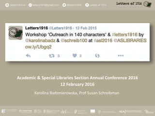 Academic & Special Libraries Section Annual Conference 2016
12 February 2016
Karolina Badzmierowska, Prof Susan Schreibman
 