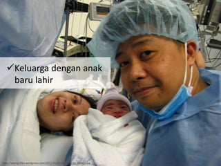Keluarga dengan anak
baru lahir
http://sinergi.files.wordpress.com/2011/01/0212-baby_21-784427.jpg
 