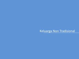 Keluarga Non Tradisional
 