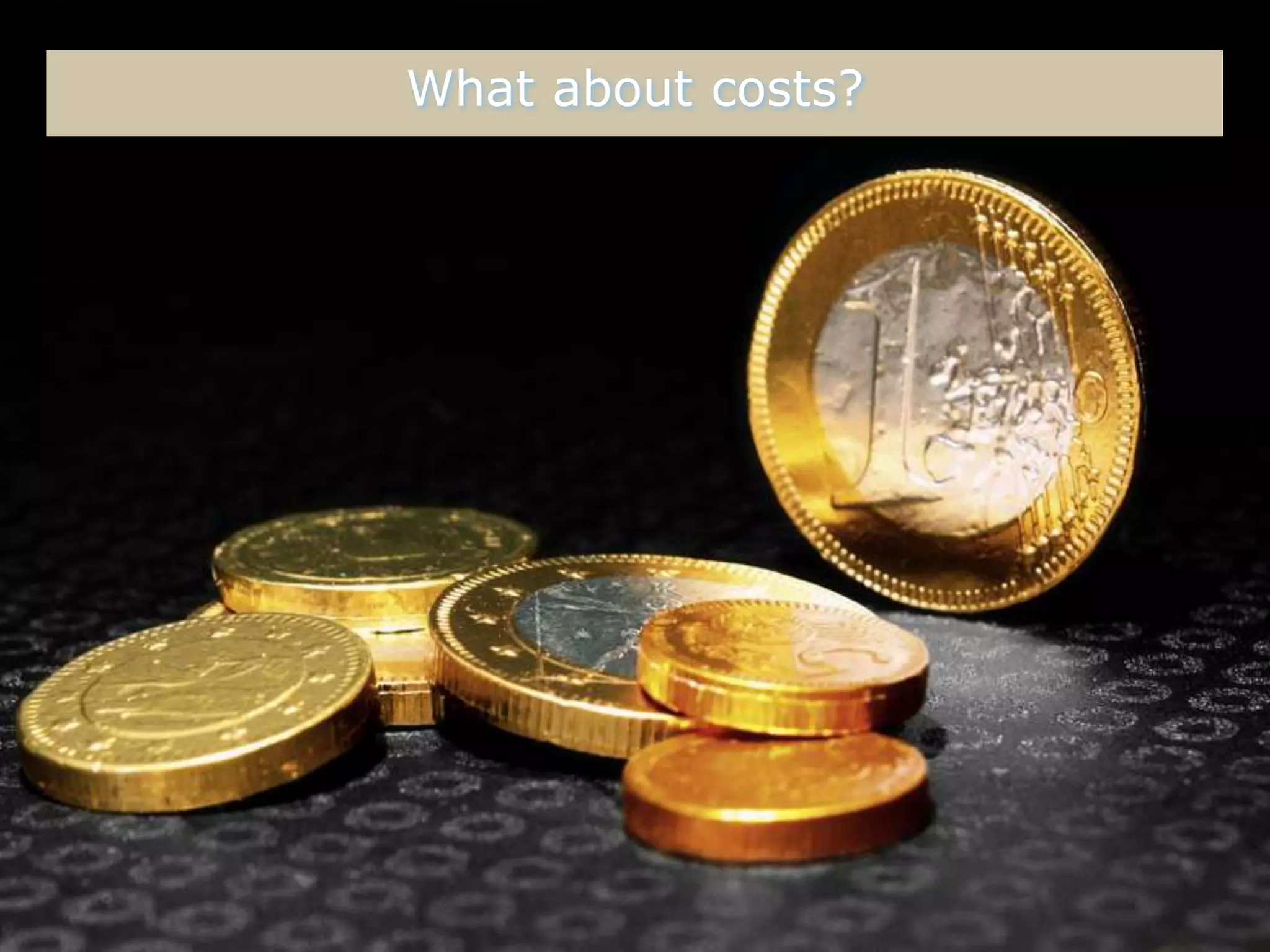 What about costs?
 