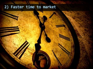 2) Faster time to market
 