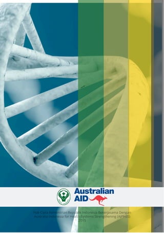 Hak Cipta Kementrian Republik Indonesia Bekerjasama Dengan
Australia Indonesia for Health Systems Strengthening (AIPHSS)
2015
 