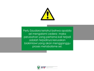 Perlu Saudara ketahui bahwa apabila
sel mengalami cedera maka
perubahan yang pertama kali terjadi
adalah terjadinya kerusakan
biokimiawi yang akan mengganggu
proses metabolisme sel.
 