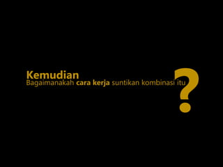 Bagaimanakah cara kerja suntikan kombinasi itu
Kemudian
?
 