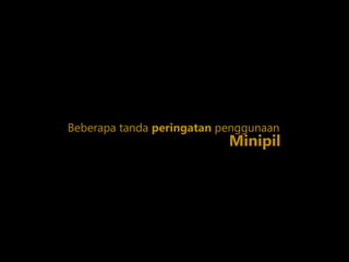 Beberapa tanda peringatan penggunaan
Minipil
 