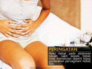 Nyeri hebat pada abdomen
bawah, sakit kepala hebat,
tidak menstruasi seperti biasa,
perdarahan pervaginam hebat,
dsb..
PERINGATAN------------------------------------------------------------
http://myapotekacemaxs.com/wp-content/uploads/2014/11/sakit-ulu-hati1.jpg
 
