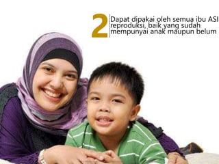 Dapat dipakai oleh semua ibu ASI
reproduksi, baik yang sudah
mempunyai anak maupun belum
2
--------------
http://infoimunisasi.com/wp-content/uploads/2012/03/imunisasi-anak.jpg
 