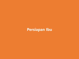Persiapan Ibu
 