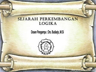 SEJARAH PERKEMBANGAN
LOGIKA

 