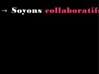→ Soyons collaboratifs
 