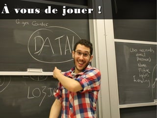 À vous de jouer !À vous de jouer !
 