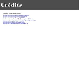 CréditsCrédits
Photos sous licence Creative Commons
http://www.flickr.com/photos/63723146@N08/8157955205/
http://www.flickr.com/photos/nostri-imago/2872099576/
http://www.flickr.com/photos/hackny/6203287664/
http://commons.wikimedia.org/wiki/File:Bonbons_color%C3%A9s.jpg
http://commons.wikimedia.org/wiki/File:Matryoshka_dolls_in_Budapest.jpg
http://www.flickr.com/photos/riebart/4466482623/
http://www.flickr.com/photos/hackny/6202762359/
https://commons.wikimedia.org/wiki/File:BurjSnowOld.jpg
 