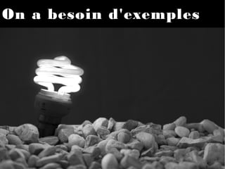 On a besoin d'exemplesOn a besoin d'exemples
 