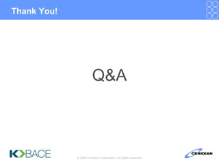 Thank You!




                        Q&A



             © 2008 Ceridian Corporation. All rights reserved.
 