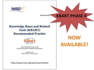 KBART PHASE II
NOW
AVAILABLE!
http://www.niso.org/workrooms/kbart
 